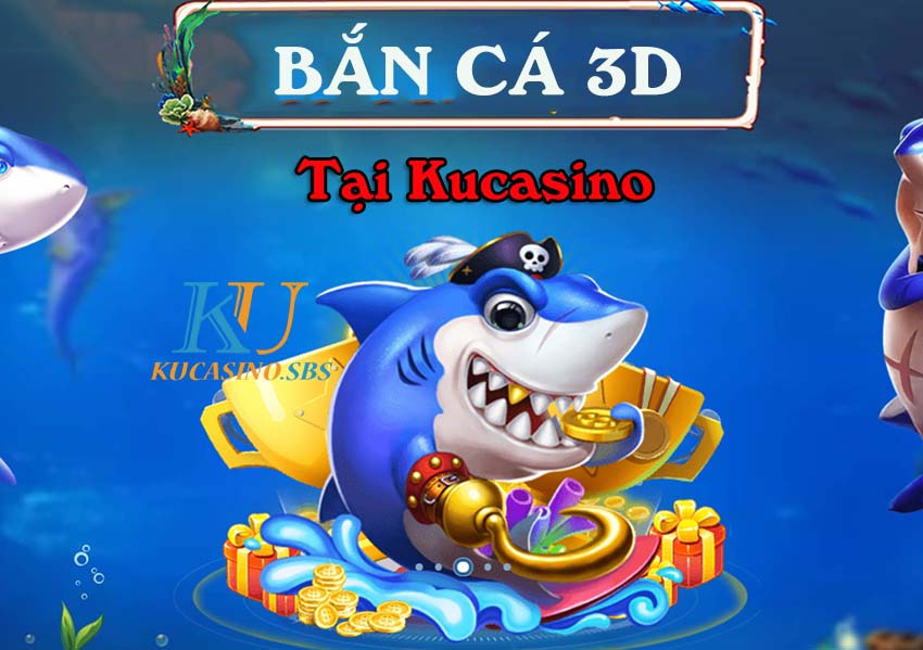 Bắn cá 3D trên Ku Casino